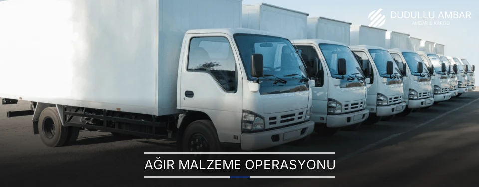 Dudullu Ağır Malzeme Ambar Firmaları